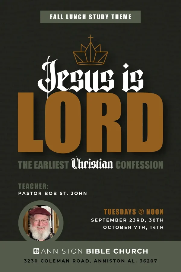 Jesus is Lord - Tuesday lunch time fellowship at Anniston Bible Church for the moth of September 23rd - October 7th.
